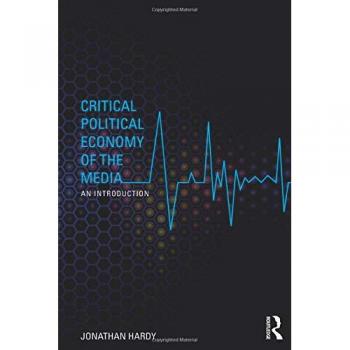 Critical Political Economy of the Media : An Introduction, Paperback by Hardy...