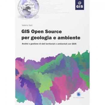 GIS open source per geologia e ambiente. Analisi e gestione di dati territoriali e ambientali con QGIS
