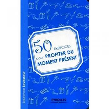 50 exercices pour profiter du moment présent