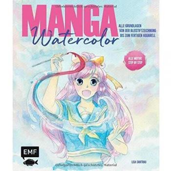 Lisa Santrau Manga Watercolor – Alle Grundlagen Von Der Bleistiftzeichnung Bis Zum Fertigen Aquarell: Kawaii, Chibi, Shojo, Shonen: Alle Motive Step By Step