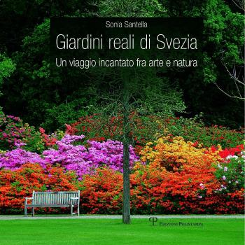 Giardini reali di Svezia. Un viaggio incantato fra arte e natura