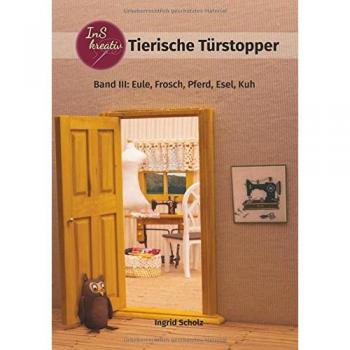 Tierische Türstopper: Band III: Eule, Frosch, Pferd, Esel, Kuh