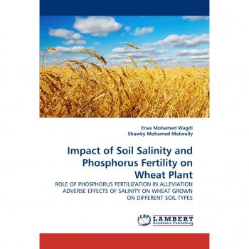 Impact of Soil Salinity and Phosphorus Fertility on Wheat Plant: ROLE OF PHOSPHORUS FERTILIZATION IN ALLEVIATION ADVERSE EFFECTS OF SALINITY ON WHEAT GROWN ON DIFFERENT SOIL TYPES