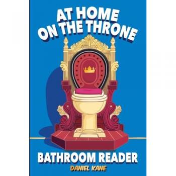 At Home On The Throne Bathroom Reader, A Trivia Book for Adults & Teens: 1,028 Funny, Engrossing, Useless & Interesting Facts About Science, History, Pop Culture & More! (Trivia Books for Adults)