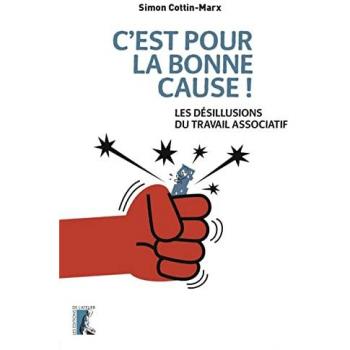 C'est pour la bonne cause !: Les désillusions du travail associatif