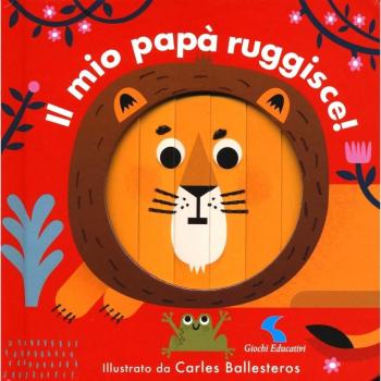 Il mio papà ruggisce! Ediz. a colori