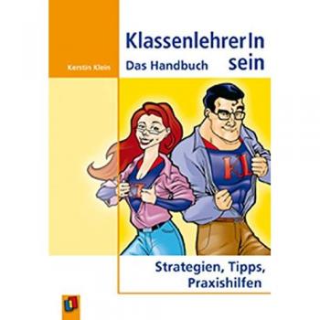 Kerstin Klein Klassenlehrerin Sein: Das Handbuch. Strategien, Tipps, Praxishilfen: Das Handbuch. Strategien, Tipps, Praxishilfen. Für Alle Schulstufen