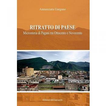 Ritratto di paese. Microstoria di Pagani tra ottocento e novecento