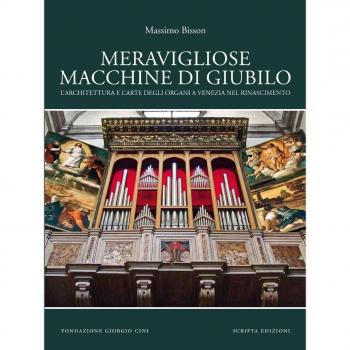 Meravigliose macchine di giubilo. L'architettura e l'arte degli organi e Venezia nel Rinascimento