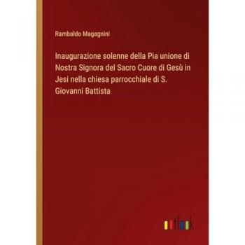 Inaugurazione solenne della Pia unione di Nostra Signora del Sacro Cuore di Gesù in Jesi nella chiesa parrocchiale di S. Giovanni Battista