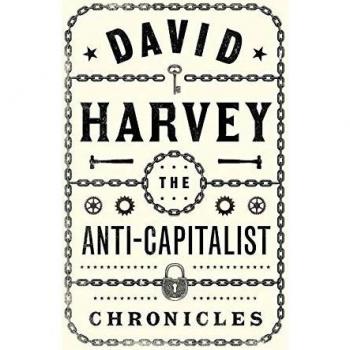 Harvey, David: The Anti-Capitalist Chronicles