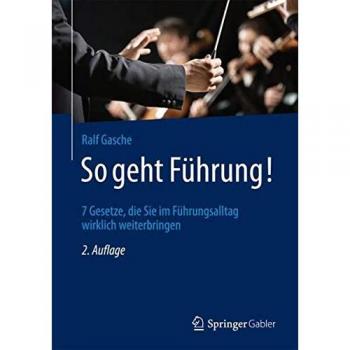So geht Führung!: 7 Gesetze, die Sie im Führungsalltag wirklich weiterbringen