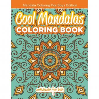 Cool Mandalas Coloring Book: Mandala Coloring For Boys Edition