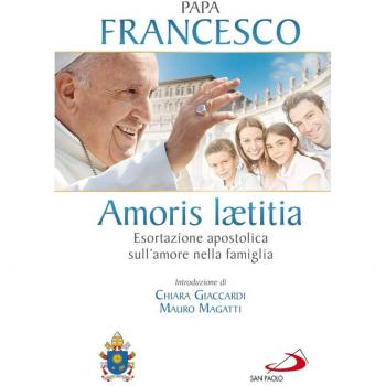 Amoris laetitia. Esortazione apostolica sull'amore nella famiglia. Introduzione di Chiara Giaccardi e Mauro Magatti