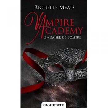 Vampire Academy Tome 3