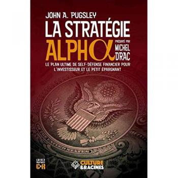 La Stratégie Alpha : Le plan ultime de self-défense financier pour l'investisseur et le petit épargnant