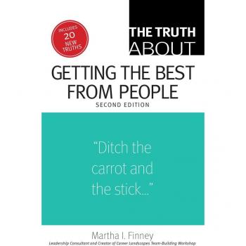 The Truth About Getting the Best from People