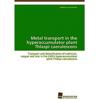 Metal transport in the hyperaccumulator plant Thlaspi caerulescens: Transport and detoxification of cadmium, copper and zinc in the Cd/Zn hyperaccumulator plant Thlaspi caerulescens