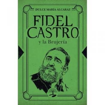 Fidel Castro y la Brujería: Las claves ocultas de una civilización atemporal (Tapa blanda).