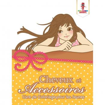 Cheveux et Accessoires : Livre de Coloriage pour les Jeunes