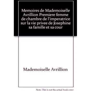 Mémoires de Mademoiselle Avrillion. sur la vie privée de Joséphine, sa famille et sa cour (Temps Retrouve)
