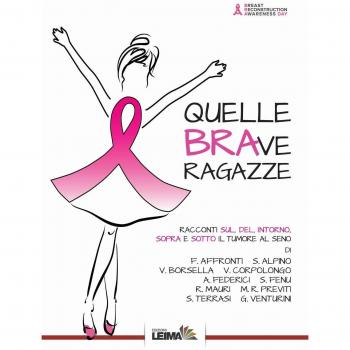 Quelle BRAve ragazze. Racconti sul, del, intorno, sopra e sotto il tumore al seno