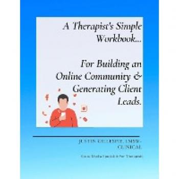 A Therapist's Simple Workbook... For Building an Online Community & Generating Client Leads