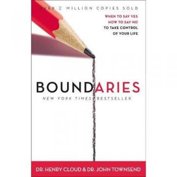 Boundaries When to Say Yes How to Say No to Take Control of Your Life