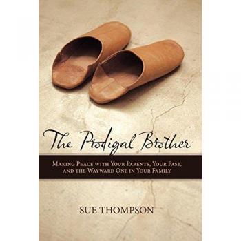 The Prodigal Brother: Making Peace with Your Parents, Your Past, and the Wayward One in Your Family