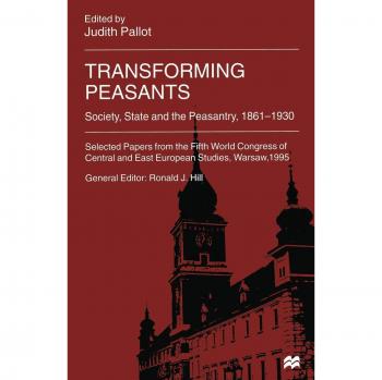 Transforming Peasants: Society, State and the Peasantry, 1861-1930