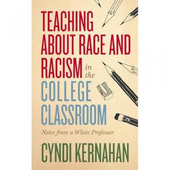 Teaching about Race and Racism in the College Classroom: Notes from a White Professor (Teaching and Learning in Higher Education)