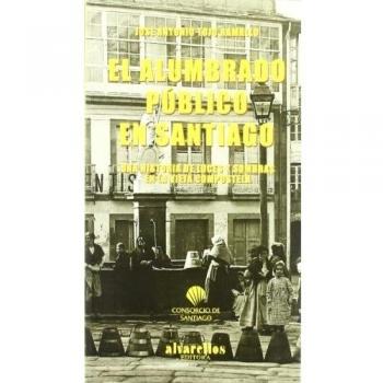 El alumbrado público en santiago. Una historia de luces y sombras en la vieja compostela