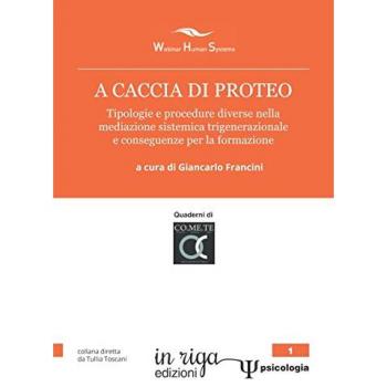 A caccia di Proteo. Tipologie e procedure nella mediazione sistemica trigenerazionale e conseguenze per la formazione