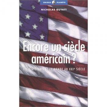 Encore un siècle américain ? : Les Etats-Unis et le Monde au XXIe siècle