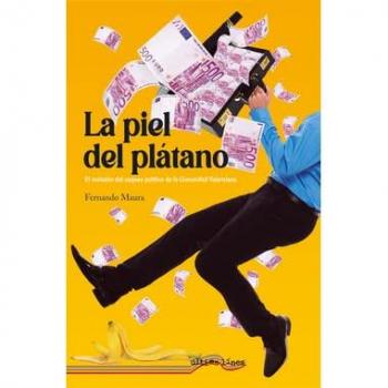 La piel del plátano: El resbalón del saqueo político en la Comunidad Valenciana (Tapa blanda).