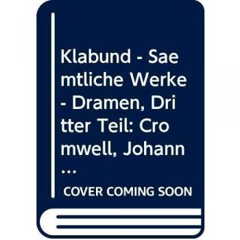 Klabund: Sämtliche Werke, Band III: Dramen, Dritter Teil: Cromwell, Johann Fust, Der Fächer (Libretto)