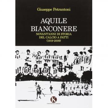Aquile bianconere. Novant'anni di storia del calcio a Patti
