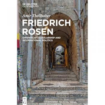 Friedrich Rosen: Orientalist Scholarship and International Politics