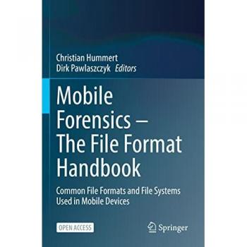 Mobile Forensics – The File Format Handbook : Common File Formats and File Systems Used in Mobile Devices