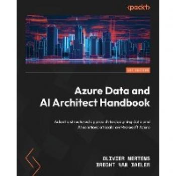 Azure Data and AI Architect Handbook: Adopt a structured approach to designing data and AI solutions at scale on Microsoft Azure