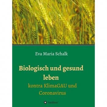 Schalk, Eva Maria: Biologisch und gesund leben