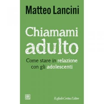 Chiamami adulto. Come stare in relazione con gli adolescenti