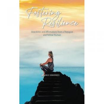 Fostering Resilience: Anecdotes and Affirmations from a Therapist and Fellow Human