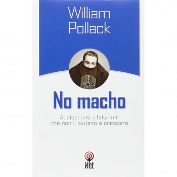 No macho. Adolescenti: i falsi miti che non li aiutano a crescere