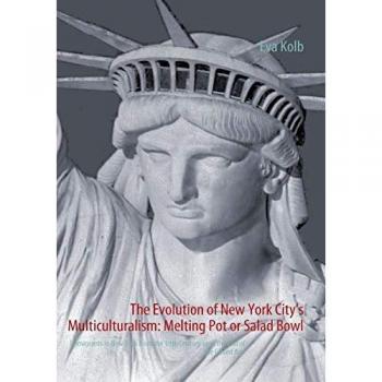 The Evolution of New York City's Multiculturalism: Melting Pot or Salad Bowl: Immigrants in New York from the 19th Century until the End of the Gilded Age