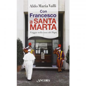 Con Francesco a Santa Marta. Viaggi nella casa del papa