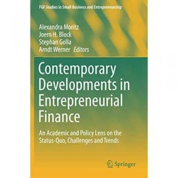 Contemporary Developments in Entrepreneurial Finance: An Academic and Policy Lens on the Status-Quo, Challenges and Trends (FGF Studies in Small Business and Entrepreneurship)