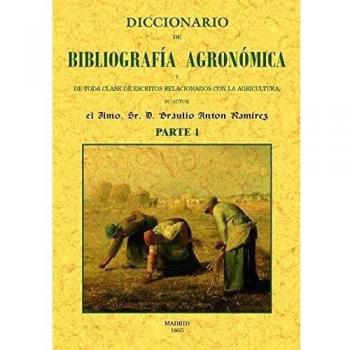 DICCIONARIO DE BIBLIOGRAFIA AGRONOMICA DE TODA CLASE DE ESCRITOS RELACIONADOS CO