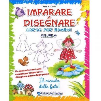 Imparare a disegnare. Corso per bambini. Ediz. illustrata. Il mondo delle fate