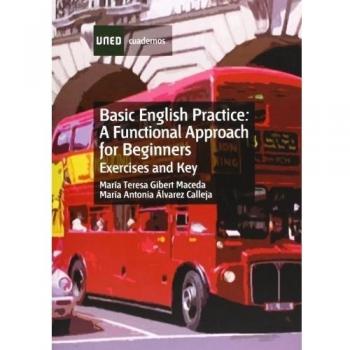BASIC ENGLISH PRACTICE. A FUNCTIONAL APPROACH FOR BEGINNERS. EXERCISES AND KEY